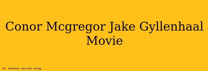 Conor Mcgregor Jake Gyllenhaal Movie