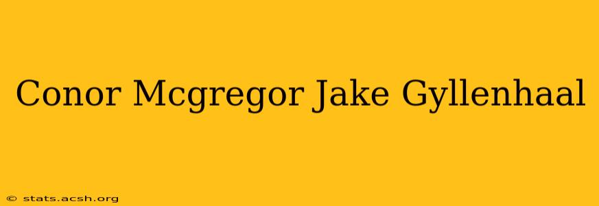 Conor Mcgregor Jake Gyllenhaal