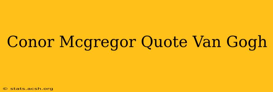 Conor Mcgregor Quote Van Gogh