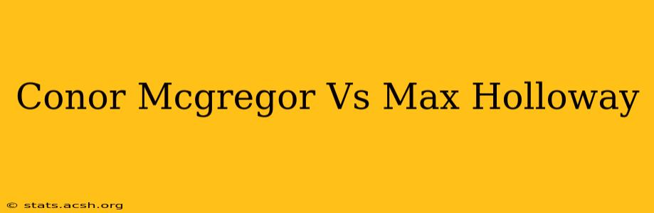 Conor Mcgregor Vs Max Holloway