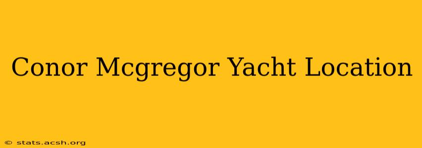 Conor Mcgregor Yacht Location