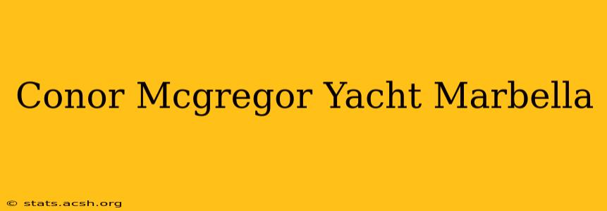 Conor Mcgregor Yacht Marbella