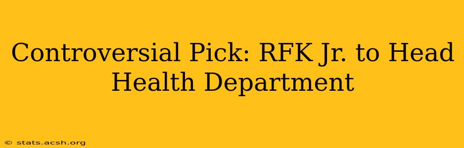 Controversial Pick: RFK Jr. to Head Health Department