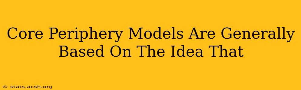 Core Periphery Models Are Generally Based On The Idea That