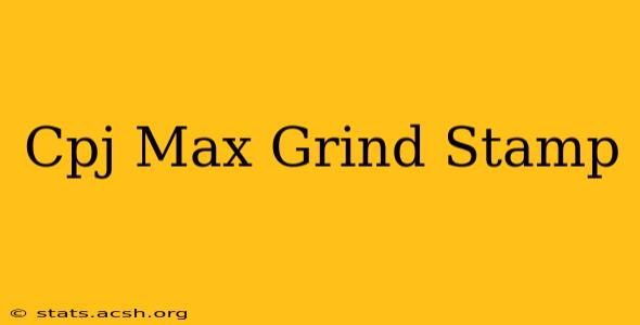 Cpj Max Grind Stamp