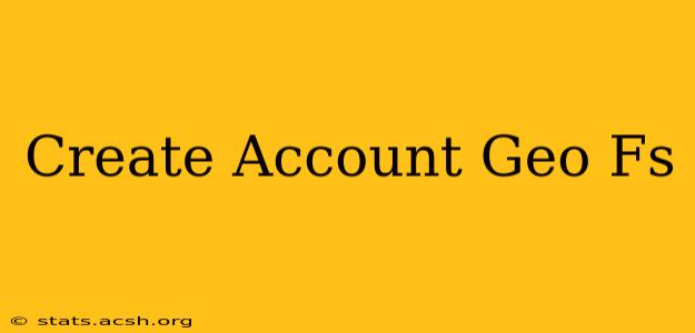 Create Account Geo Fs