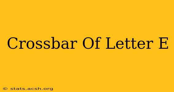 Crossbar Of Letter E