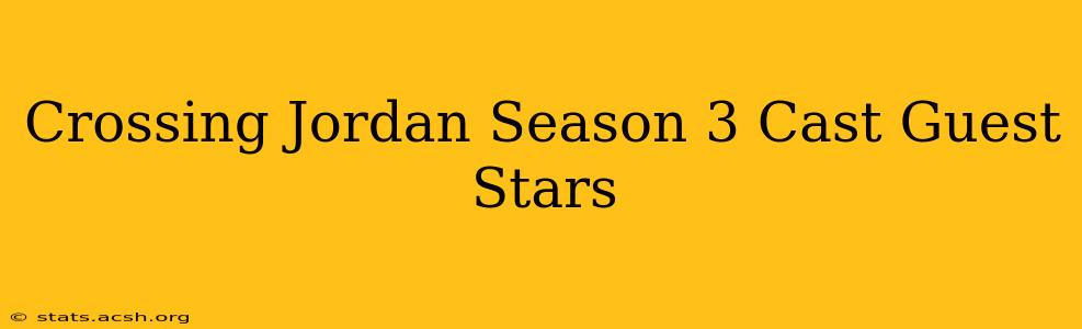 Crossing Jordan Season 3 Cast Guest Stars