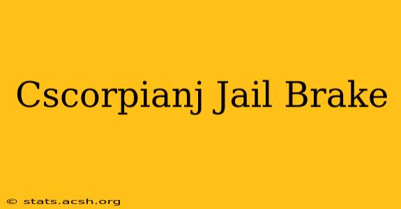 Cscorpianj Jail Brake