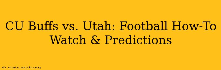 CU Buffs vs. Utah: Football How-To Watch & Predictions