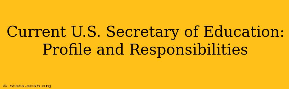 Current U.S. Secretary of Education: Profile and Responsibilities