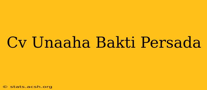 Cv Unaaha Bakti Persada