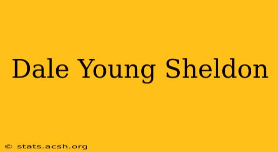 Dale Young Sheldon