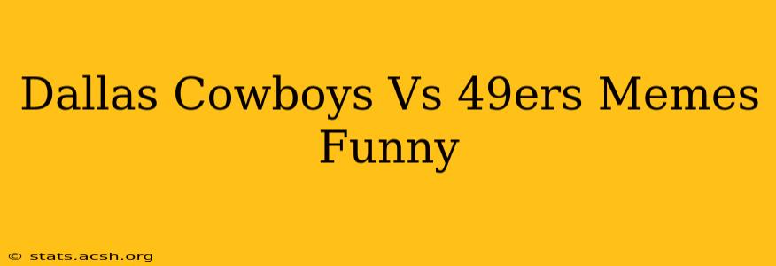 Dallas Cowboys Vs 49ers Memes Funny