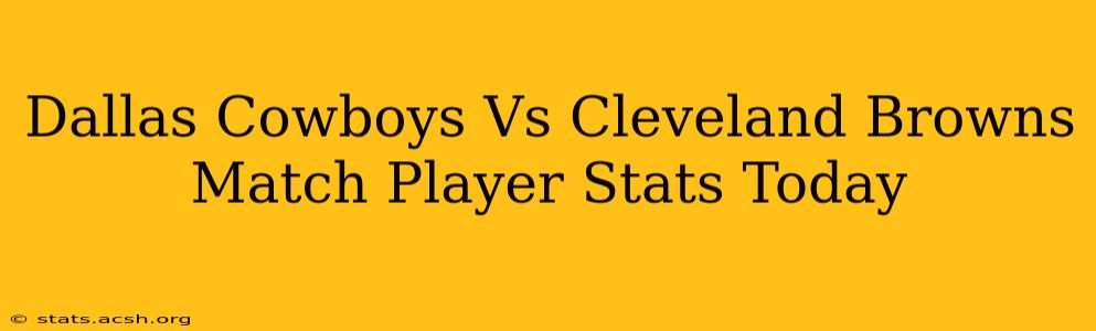 Dallas Cowboys Vs Cleveland Browns Match Player Stats Today