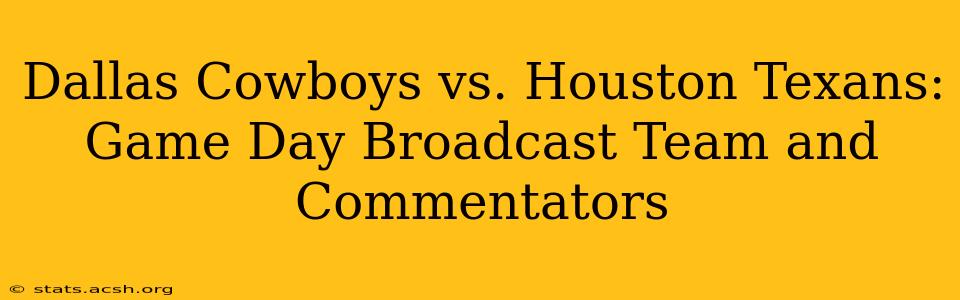 Dallas Cowboys vs. Houston Texans: Game Day Broadcast Team and Commentators