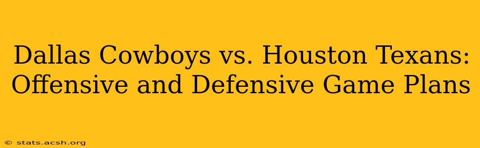 Dallas Cowboys vs. Houston Texans: Offensive and Defensive Game Plans