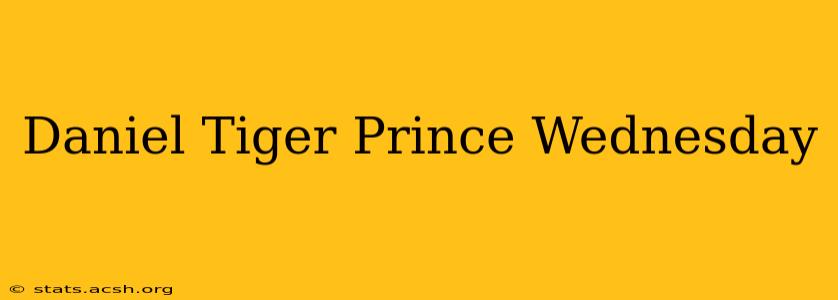 Daniel Tiger Prince Wednesday