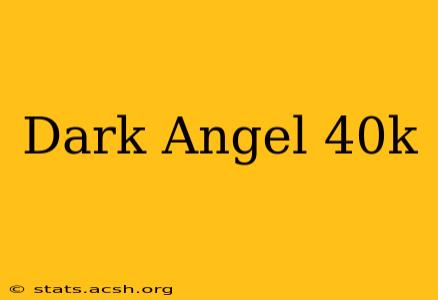 Dark Angel 40k