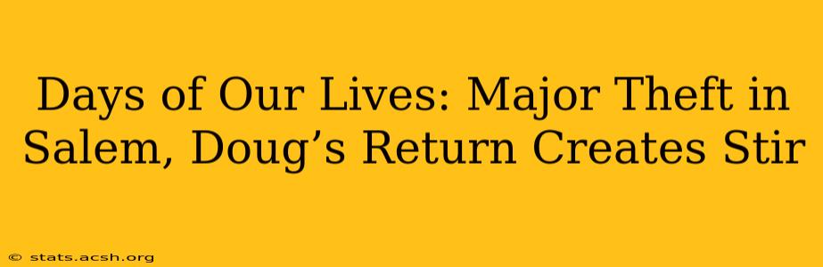 Days of Our Lives: Major Theft in Salem, Doug’s Return Creates Stir