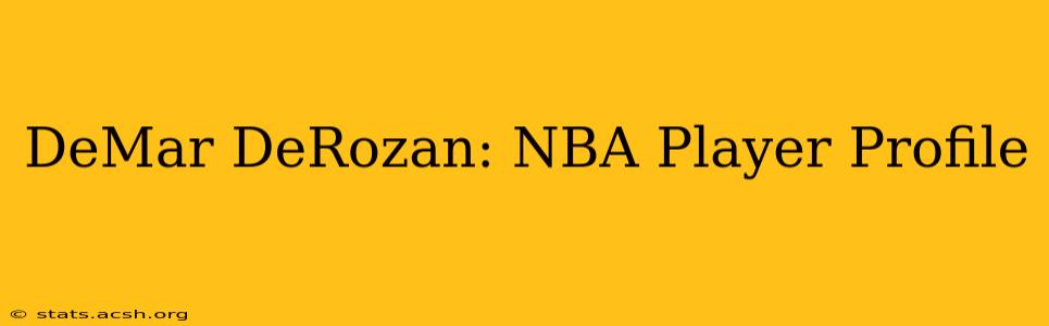 DeMar DeRozan: NBA Player Profile