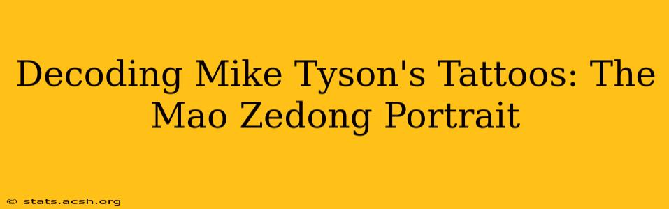 Decoding Mike Tyson's Tattoos: The Mao Zedong Portrait