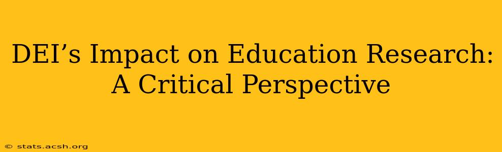 DEI’s Impact on Education Research: A Critical Perspective