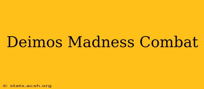 Deimos Madness Combat