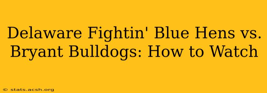 Delaware Fightin' Blue Hens vs. Bryant Bulldogs: How to Watch