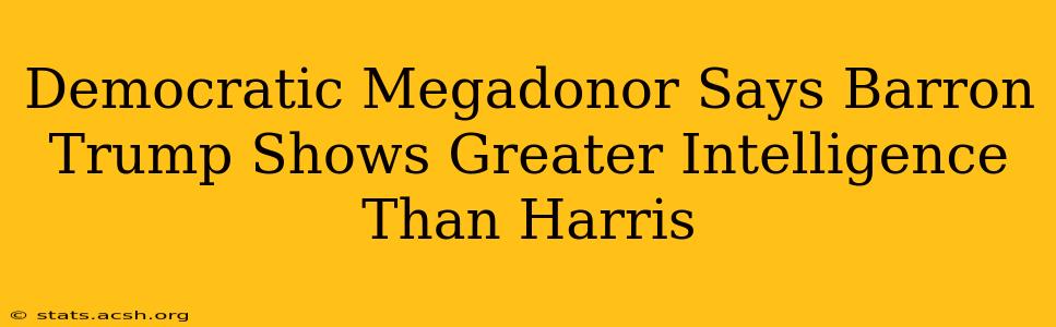 Democratic Megadonor Says Barron Trump Shows Greater Intelligence Than Harris