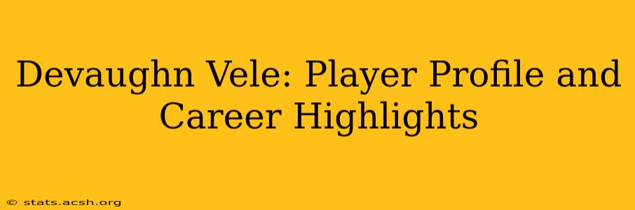 Devaughn Vele: Player Profile and Career Highlights