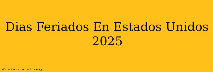 Dias Feriados En Estados Unidos 2025