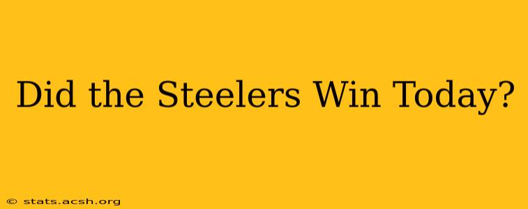 Did the Steelers Win Today?