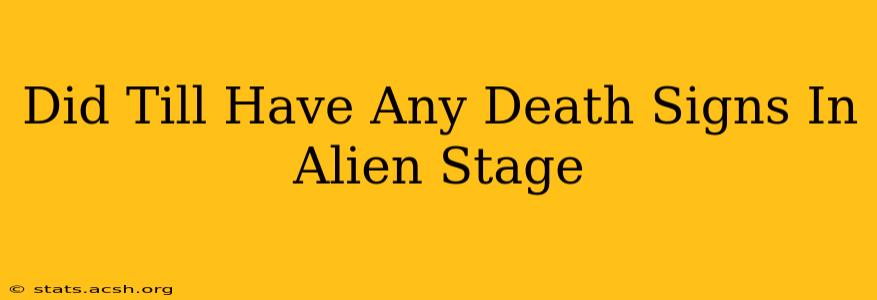 Did Till Have Any Death Signs In Alien Stage