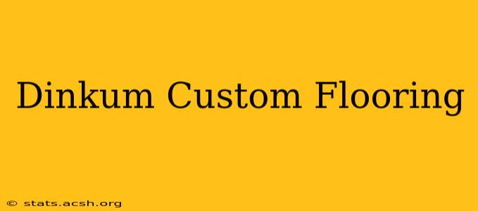 Dinkum Custom Flooring