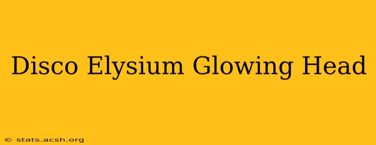 Disco Elysium Glowing Head