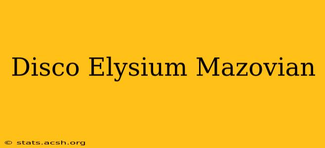 Disco Elysium Mazovian