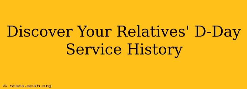 Discover Your Relatives' D-Day Service History