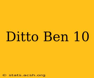 Ditto Ben 10