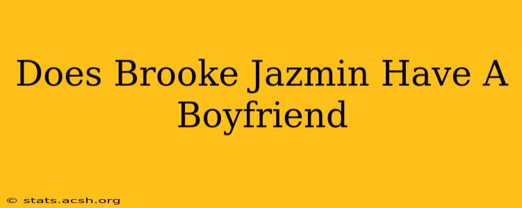 Does Brooke Jazmin Have A Boyfriend