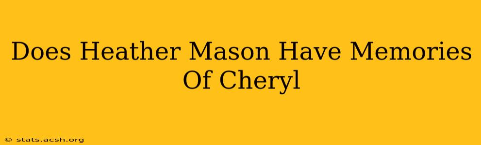 Does Heather Mason Have Memories Of Cheryl