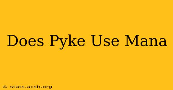 Does Pyke Use Mana