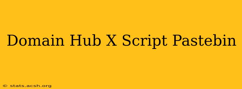 Domain Hub X Script Pastebin