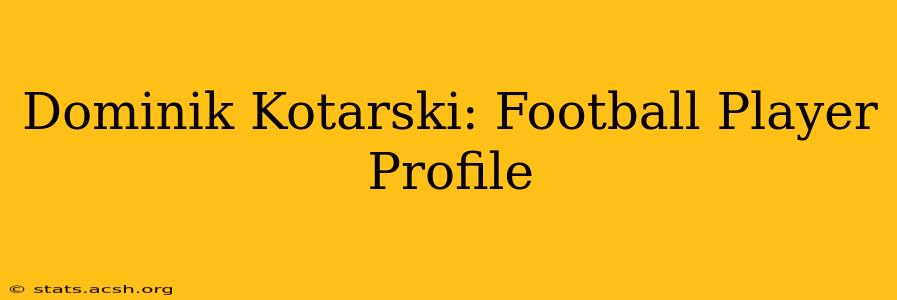 Dominik Kotarski: Football Player Profile