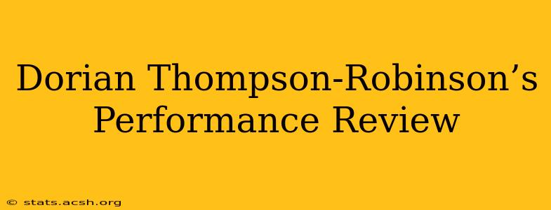 Dorian Thompson-Robinson’s Performance Review