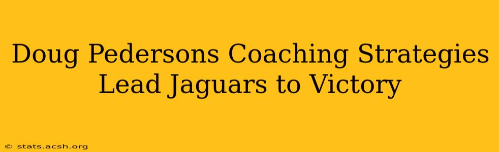 Doug Pedersons Coaching Strategies Lead Jaguars to Victory