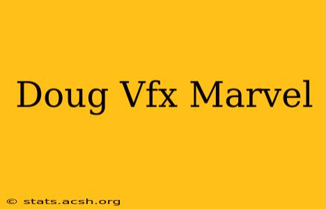 Doug Vfx Marvel