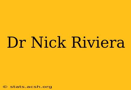 Dr Nick Riviera