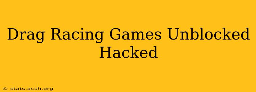 Drag Racing Games Unblocked Hacked