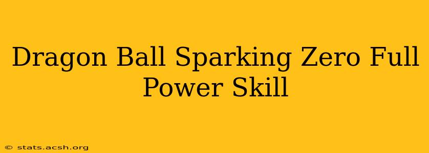 Dragon Ball Sparking Zero Full Power Skill